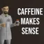 Caffeine Makes Sense 0