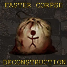 Faster Corpse Deconstruction Faster Corpse Deconstruction
