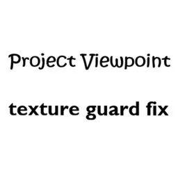 Project Viewpoint Texture Guard Fix /Project Viewpoint 纹理保护补丁