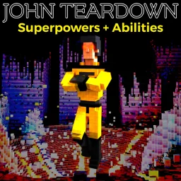 John Teardown: Superpowers + Abilities