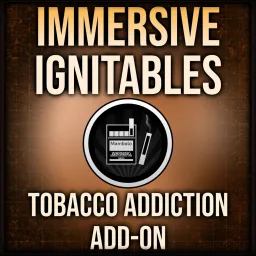 Immersive Ignitables - Tobacco Addiction Add-On
